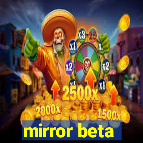 mirror beta